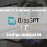 Türkiye’de Dijital Ekonomiye Mikrodan Makroya Katkı Hedefi: DropGPT